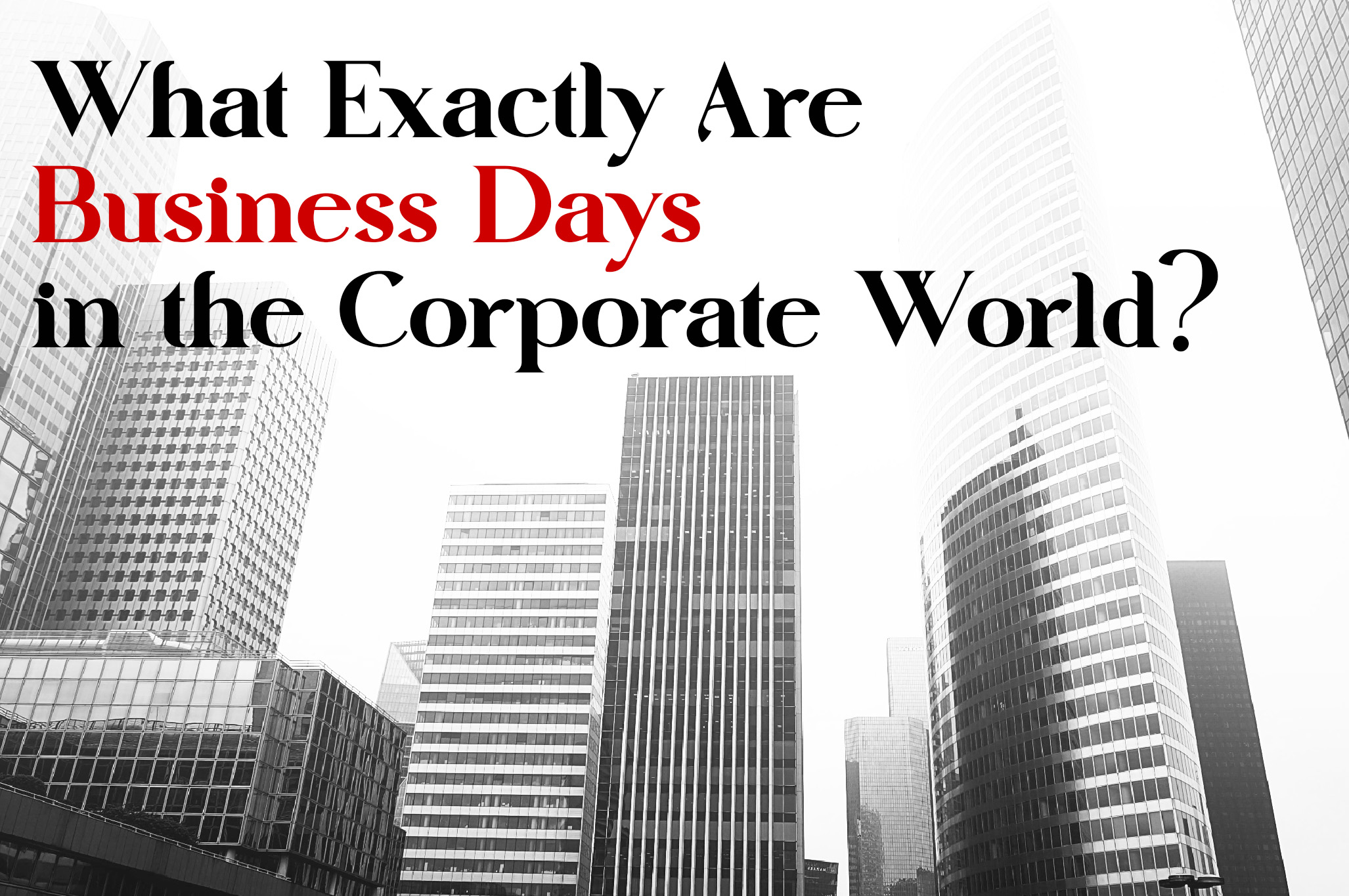 What Exactly Are Business Days in the Corporate World?