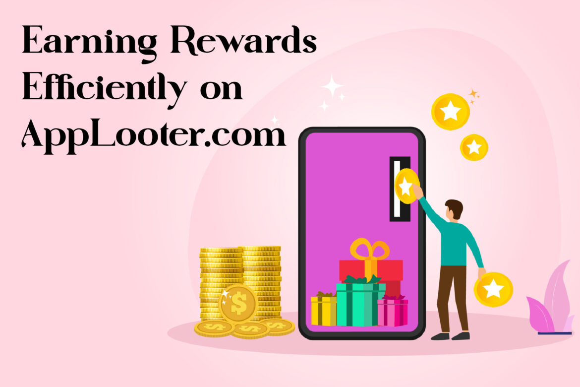 Earning Rewards Efficiently on AppLooter.com