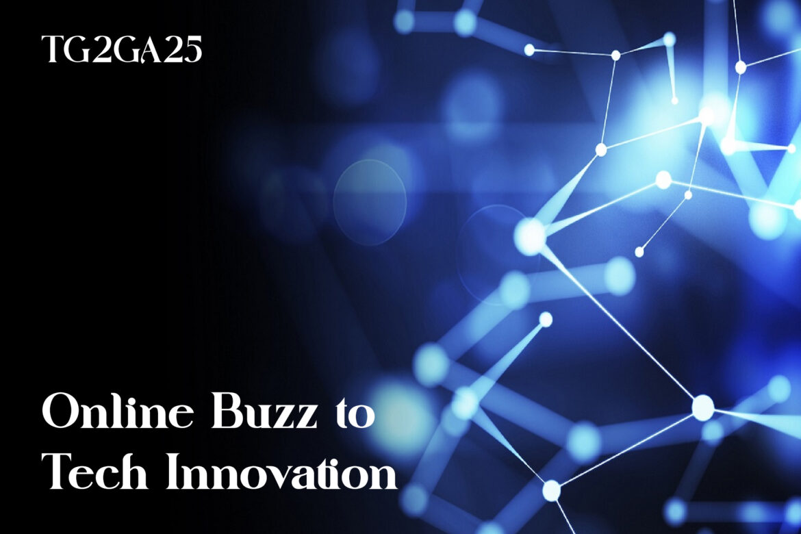 TG2GA25: From Online Buzz to Tech Innovation